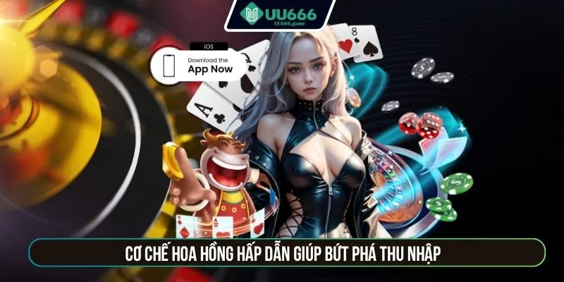 Cơ chế hoa hồng hấp dẫn giúp bứt phá thu nhập