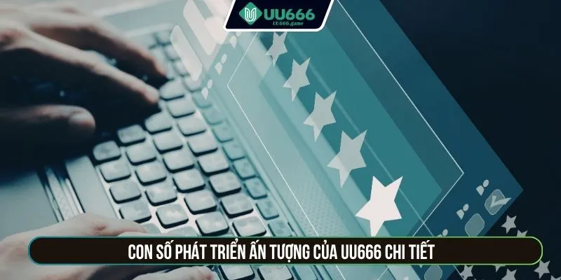 Con số phát triển ấn tượng của UU666 chi tiết