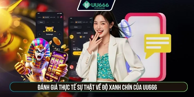 Đánh giá thực tế sự thật về độ xanh chín của UU666