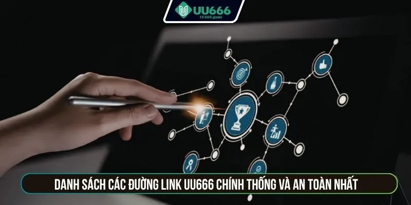 Danh sách các đường link UU666 chính thống và an toàn nhất