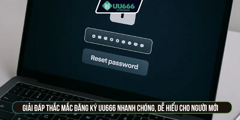 Giải đáp thắc mắc đăng ký UU666 nhanh chóng, dễ hiểu cho người mới