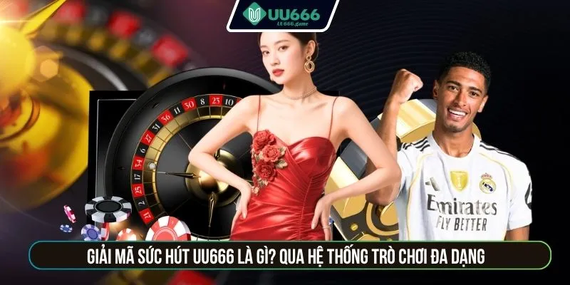 Giải mã sức hút UU666 là gì? qua hệ thống trò chơi đa dạng