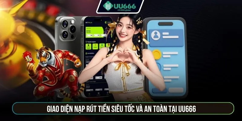 Giao diện nạp rút tiền siêu tốc và an toàn tại UU666