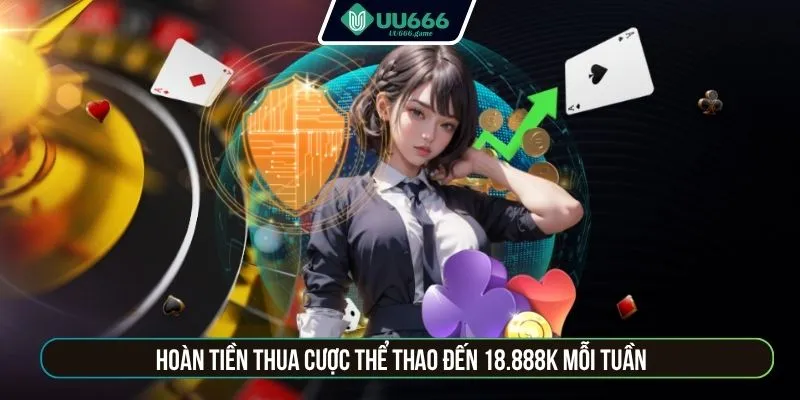 Hoàn tiền thua cược thể thao đến 18.888k mỗi tuần