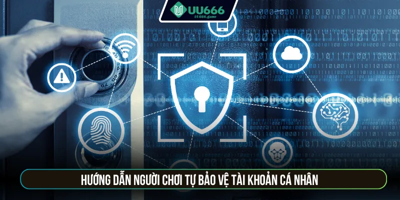 Hướng dẫn người chơi tự bảo vệ tài khoản cá nhân