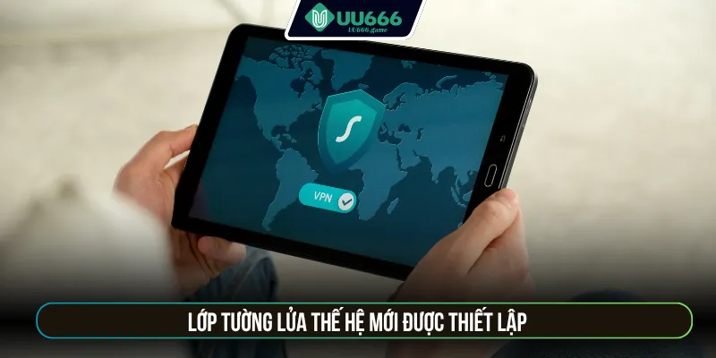 Lớp tường lửa thế hệ mới được thiết lập