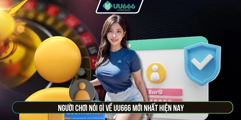 Người chơi nói gì về UU666 mới nhất hiện nay
