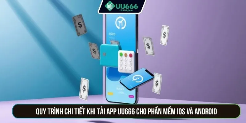 Quy trình chi tiết khi tải app UU666 cho phần mềm IOS và Android