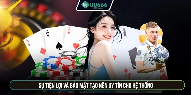 Sự tiện lợi và bảo mật tạo nên uy tín cho hệ thống 