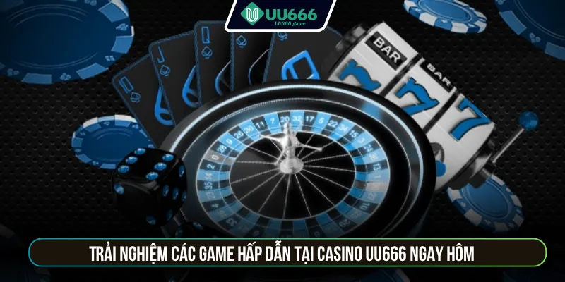 Trải nghiệm các game hấp dẫn tại casino UU666 ngay hôm nay