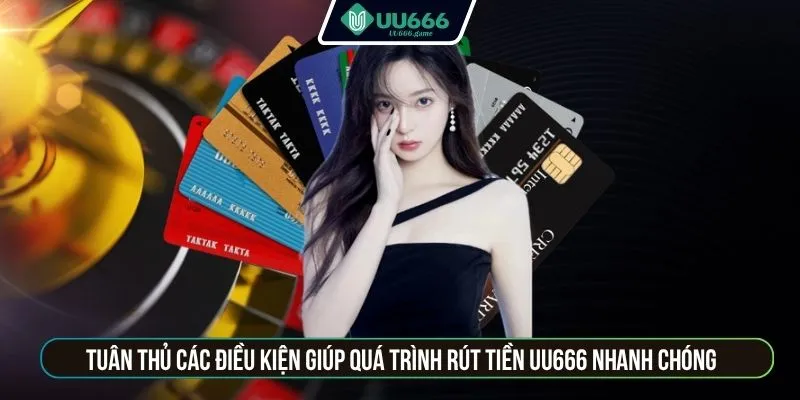 Tuân thủ các điều kiện giúp quá trình rút tiền UU666 nhanh chóng