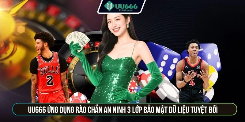 UU666 ứng dụng rào chắn an ninh 3 lớp bảo mật dữ liệu tuyệt đối